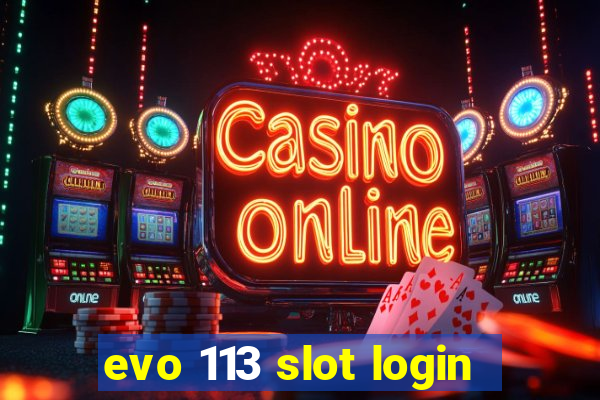 evo 113 slot login