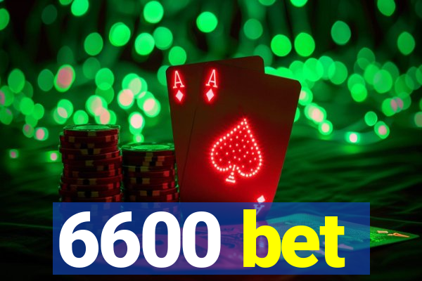 6600 bet