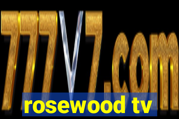 rosewood tv