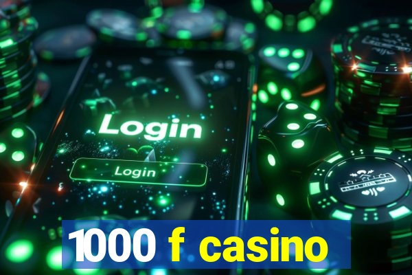 1000 f casino