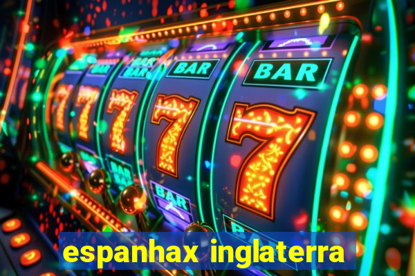 espanhax inglaterra