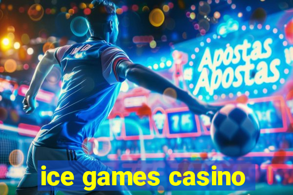 ice games casino