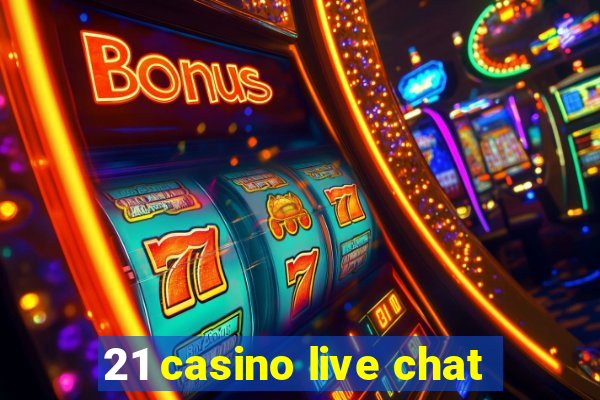 21 casino live chat