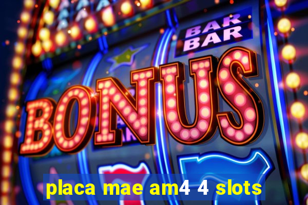 placa mae am4 4 slots