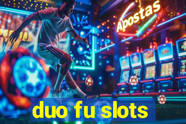 duo fu slots