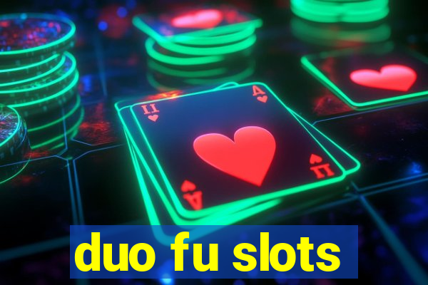 duo fu slots