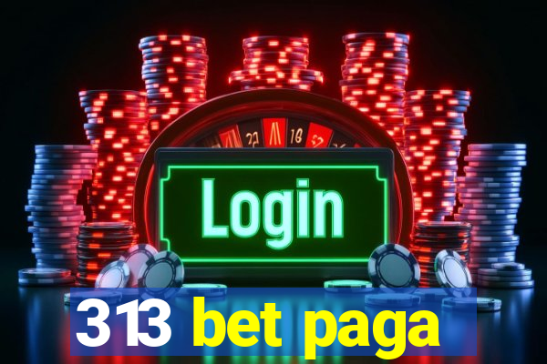 313 bet paga