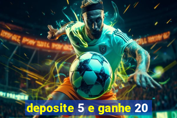 deposite 5 e ganhe 20