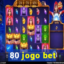 80 jogo bet