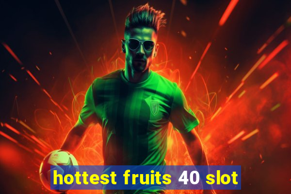 hottest fruits 40 slot