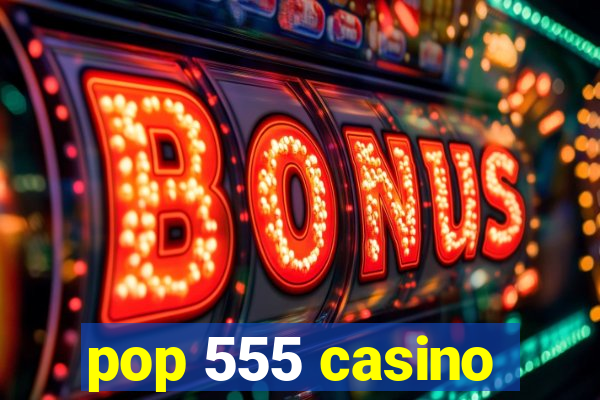 pop 555 casino