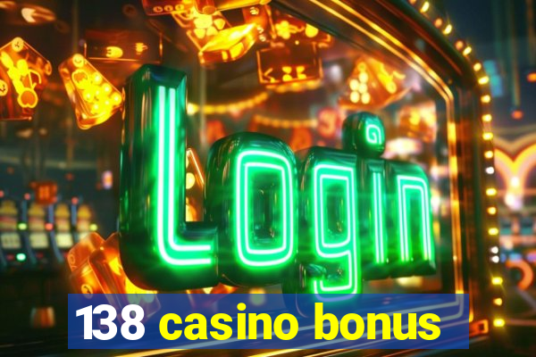 138 casino bonus