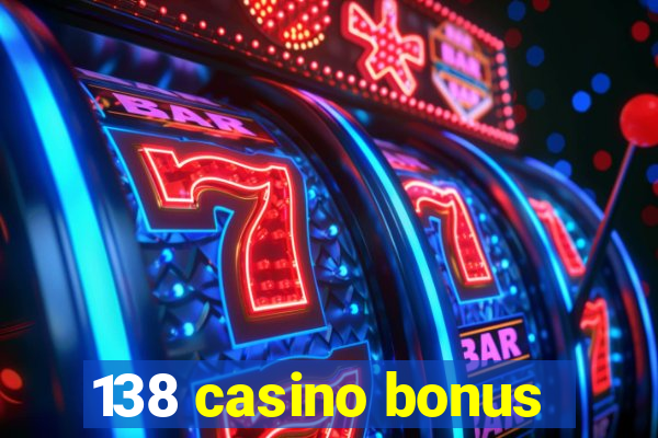 138 casino bonus