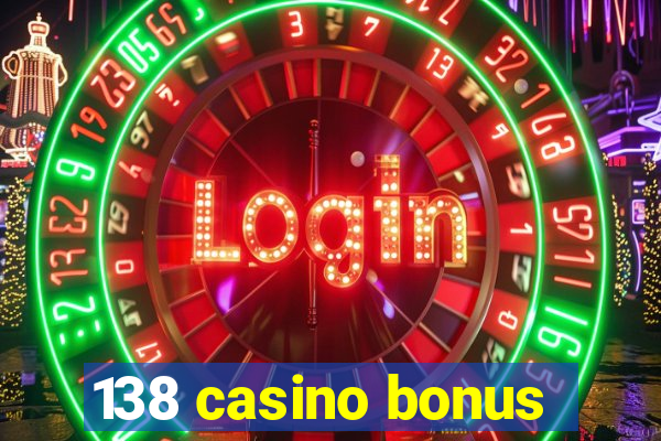 138 casino bonus