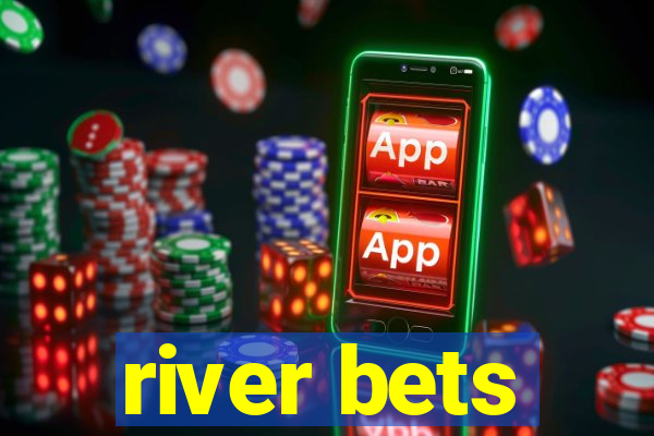 river bets