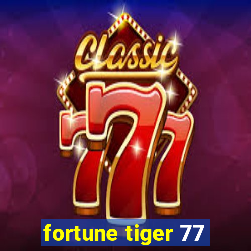 fortune tiger 77