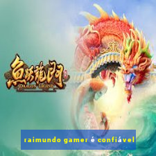 raimundo gamer é confiável