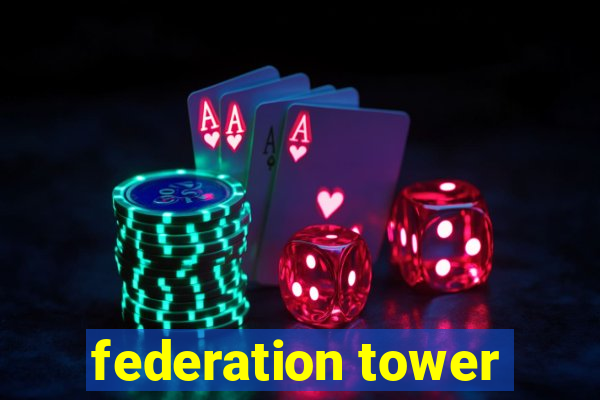 federation tower