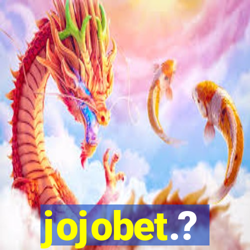 jojobet.?