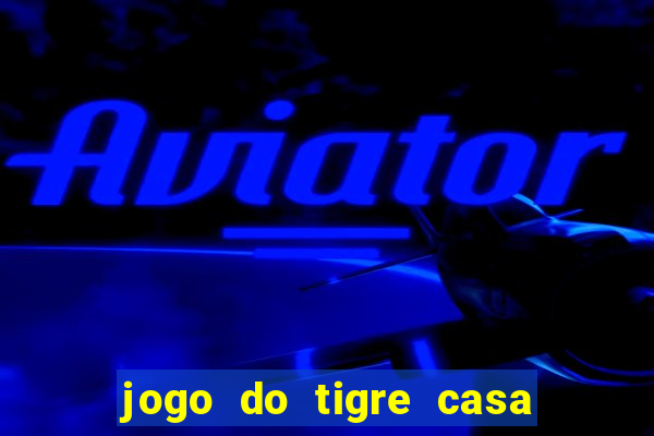 jogo do tigre casa de aposta