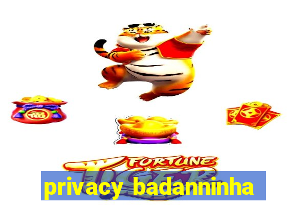 privacy badanninha