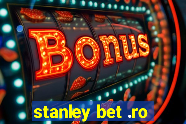 stanley bet .ro