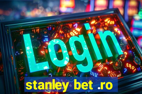 stanley bet .ro