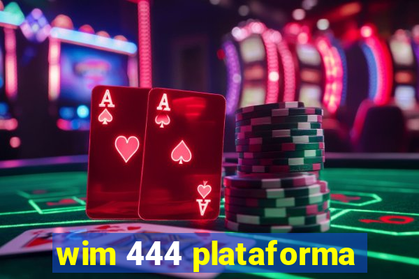 wim 444 plataforma