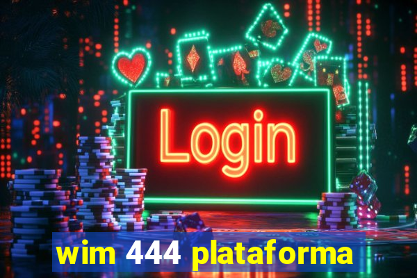 wim 444 plataforma