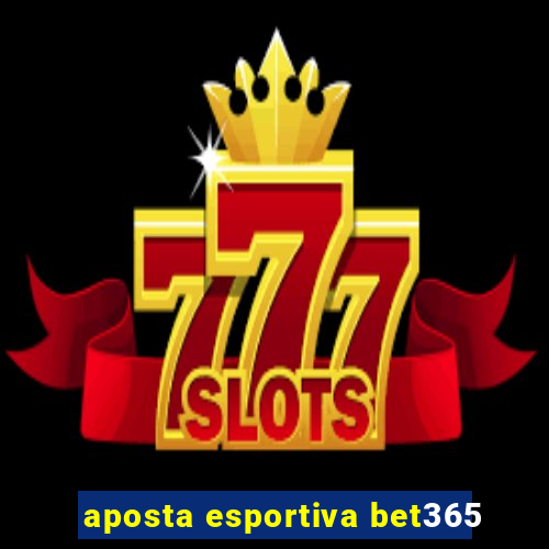 aposta esportiva bet365