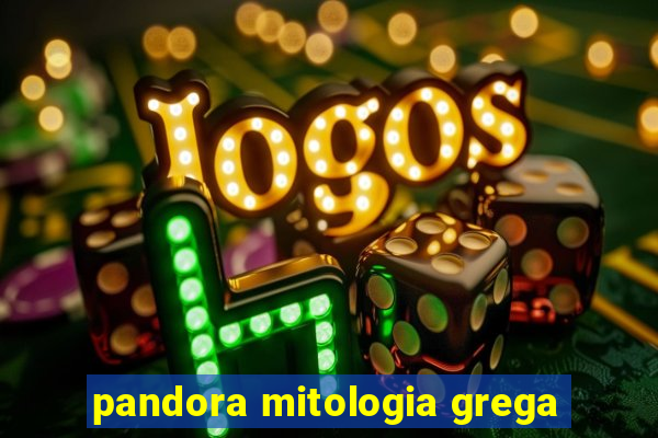 pandora mitologia grega