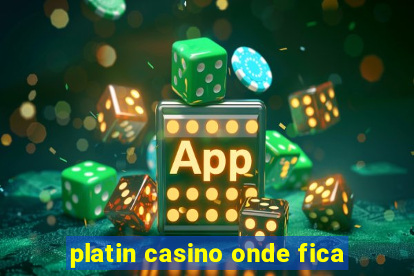 platin casino onde fica