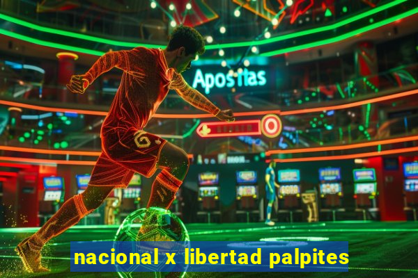 nacional x libertad palpites