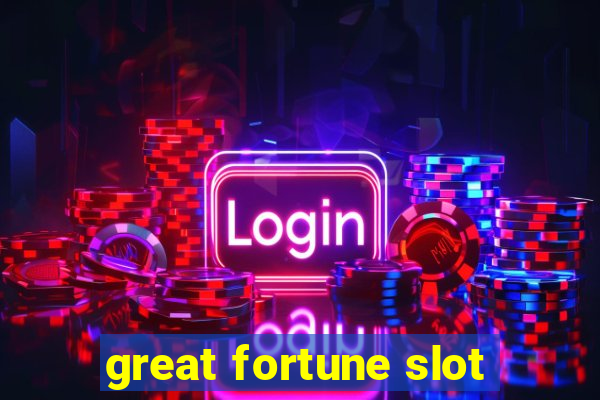 great fortune slot