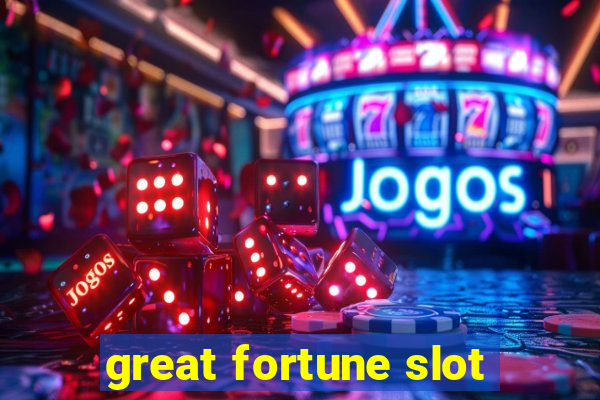 great fortune slot