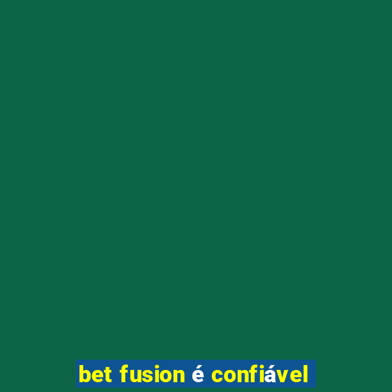 bet fusion é confiável