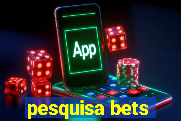 pesquisa bets