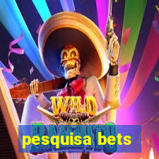 pesquisa bets