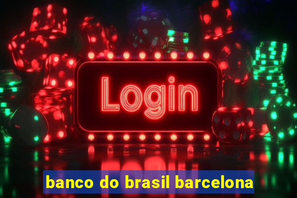 banco do brasil barcelona