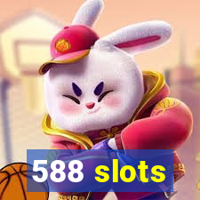 588 slots