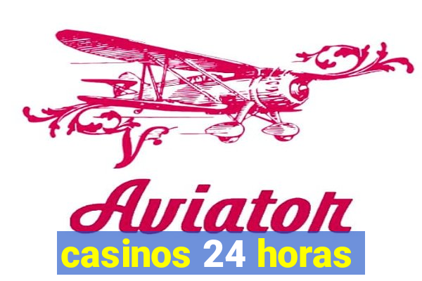 casinos 24 horas