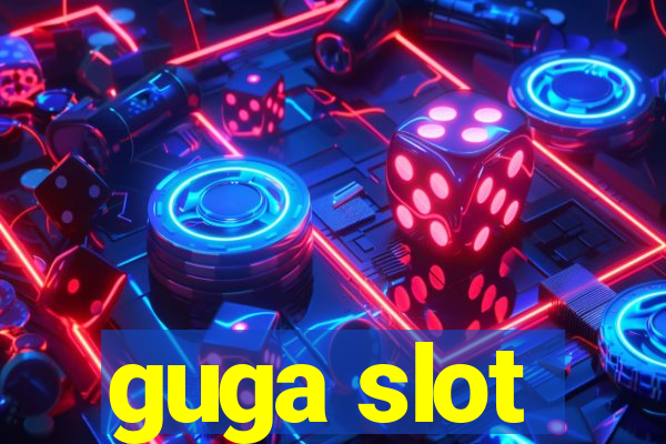 guga slot