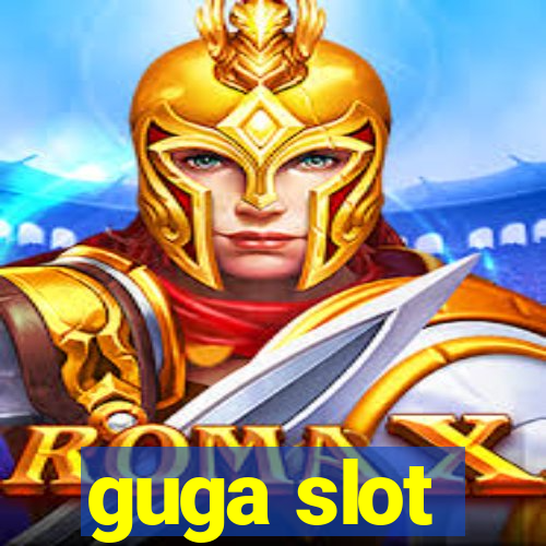 guga slot