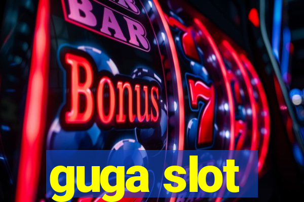 guga slot