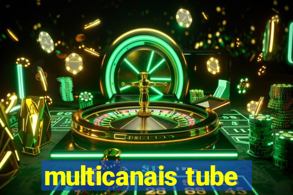 multicanais tube