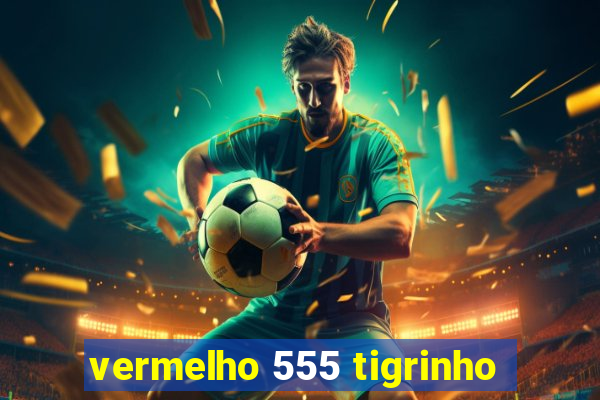 vermelho 555 tigrinho