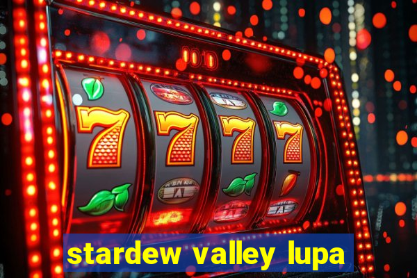 stardew valley lupa