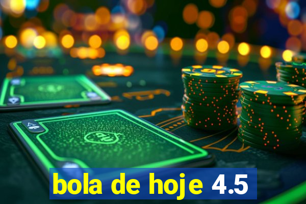 bola de hoje 4.5