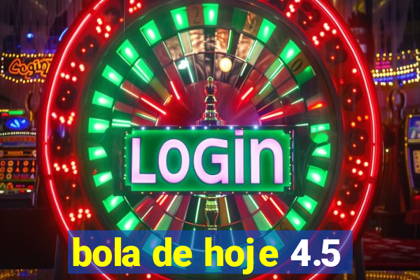 bola de hoje 4.5