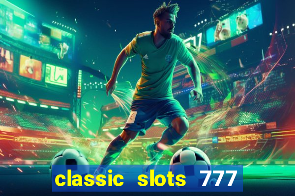 classic slots 777 paga mesmo